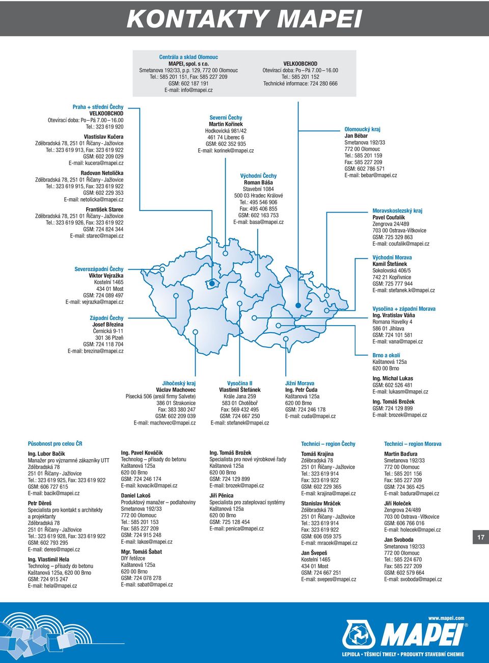 : 323 619 913, Fax: 323 619 922 GSM: 602 209 029 E-mail: kucera@mapei.cz Radovan Netolička Zděbradská 78, 251 01 Říčany - Jažlovice Tel.