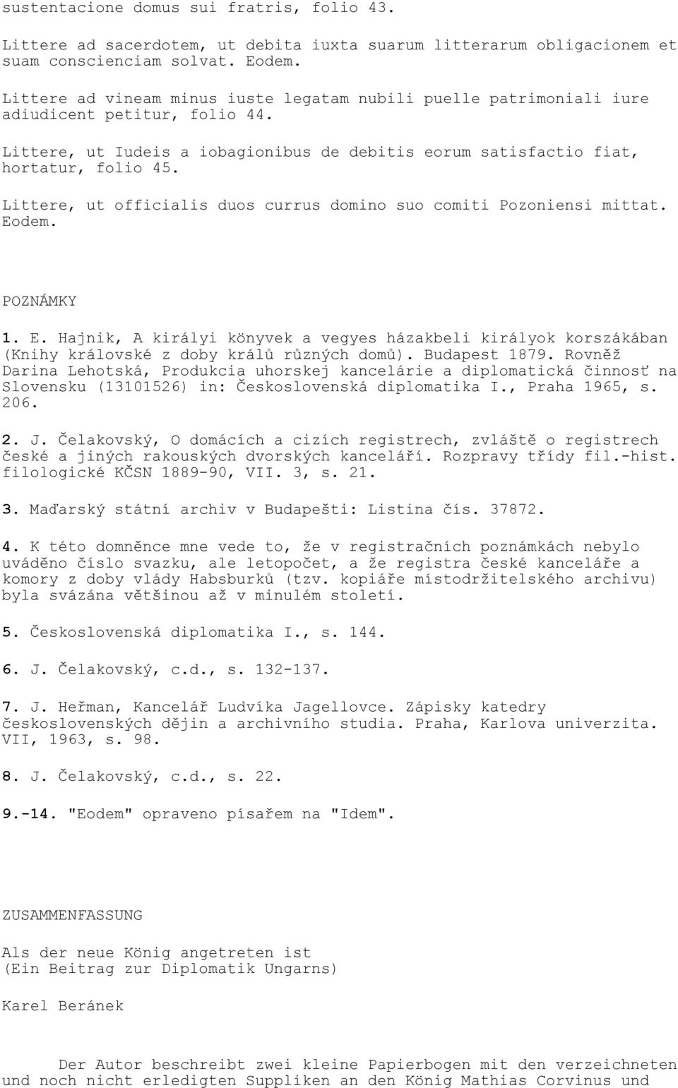 Littere, ut officialis duos currus domino suo comiti Pozoniensi mittat. Eodem. POZNÁMKY 1. E. Hajnik, A királyi könyvek a vegyes házakbeli királyok korszákában (Knihy královské z doby králů různých domů).