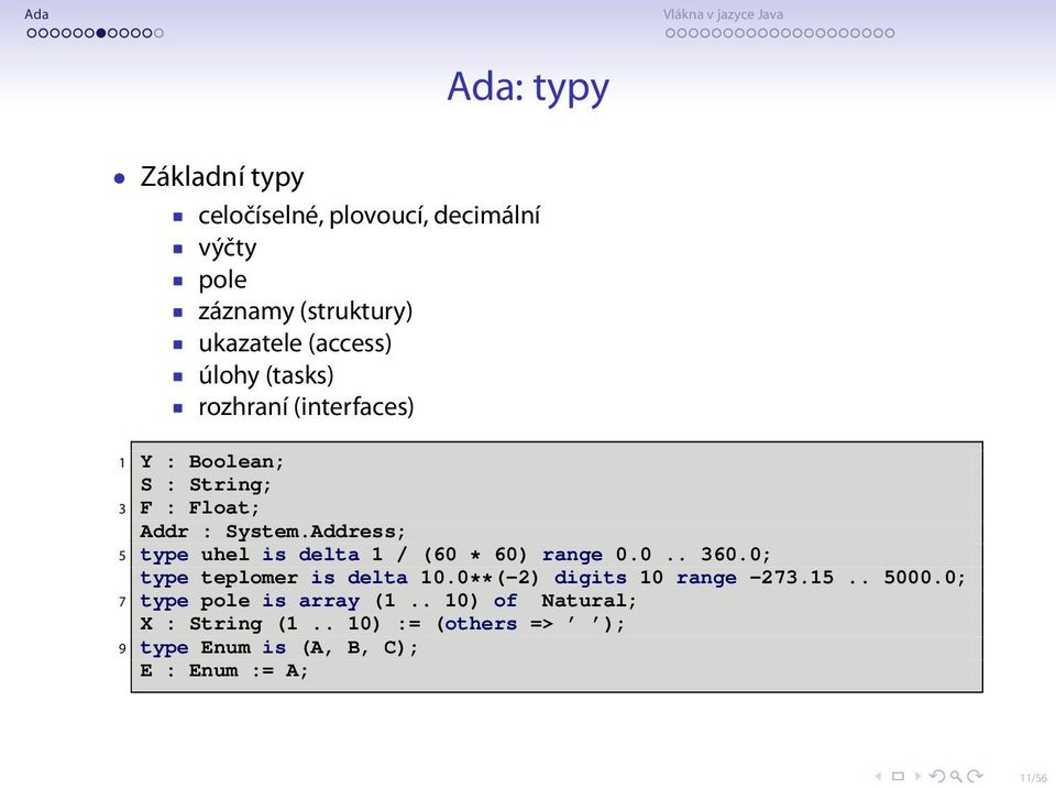 Address; 5 type uhel is delta 1 / (60 * 60) range 0.0.. 360.0; type teplomer is delta 10.