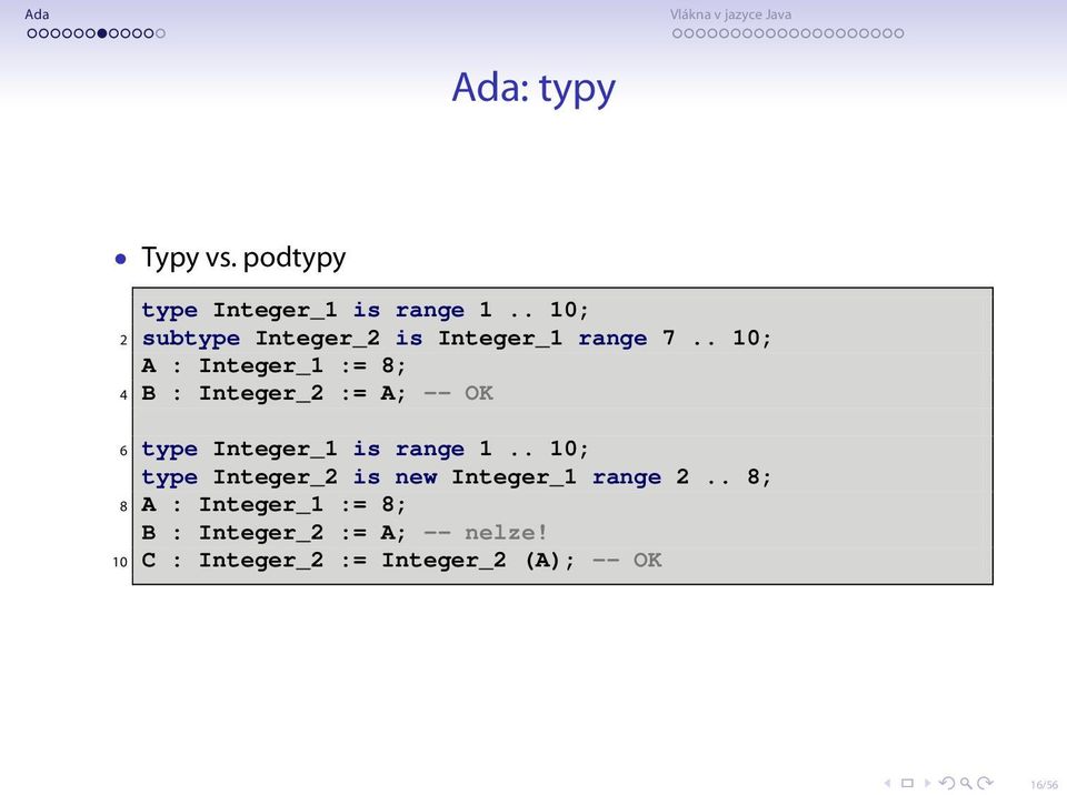 . 10; A : Integer_1 := 8; 4 B : Integer_2 := A; -- OK 6 type Integer_1 is range 1.