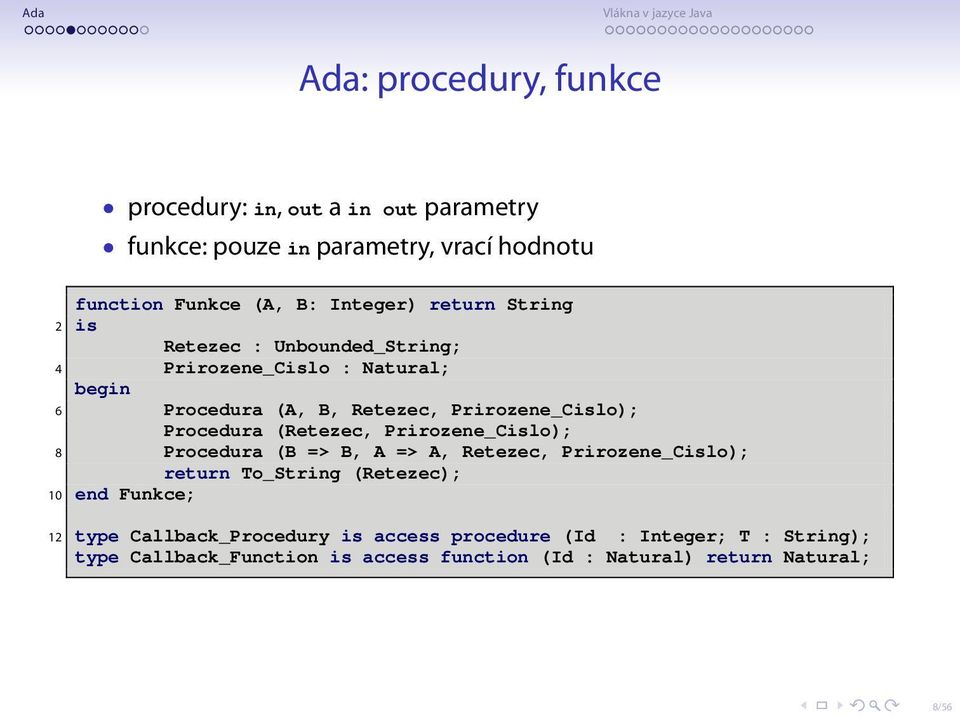 (Retezec, Prirozene_Cislo); 8 Procedura (B => B, A => A, Retezec, Prirozene_Cislo); return To_String (Retezec); 10 end Funkce; 12 type