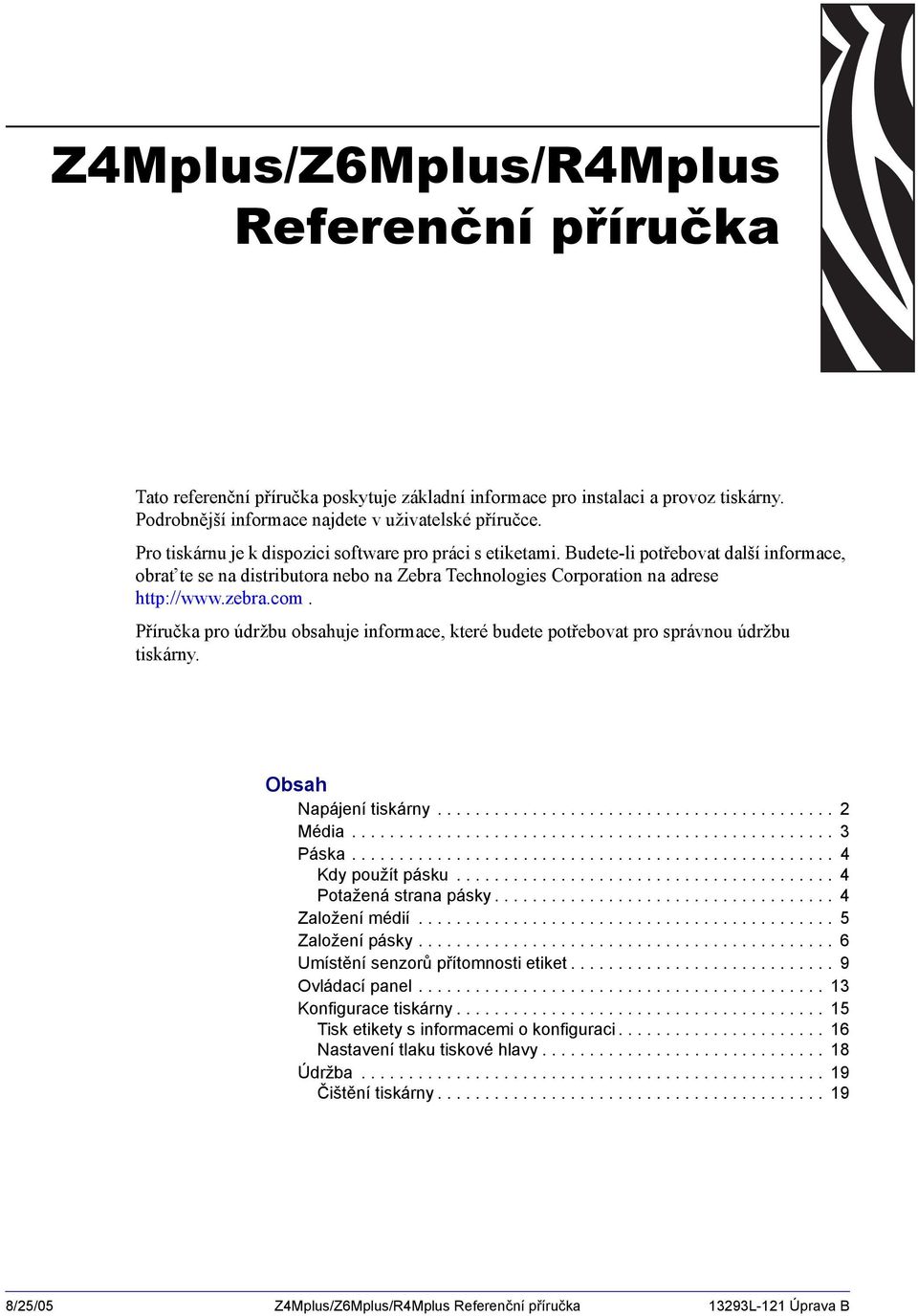 Příručka pro údržbu obsahuje informace, které budete potřebovat pro správnou údržbu tiskárny. Obsah Napájení tiskárny.......................................... 2 Média................................................... 3 Páska.