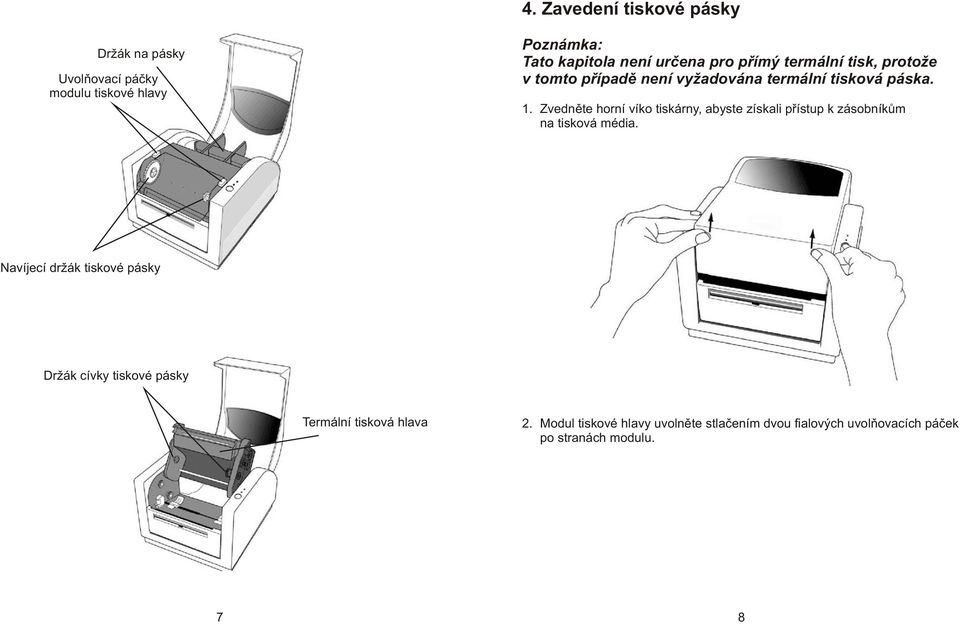 Zvednìte horní víko tiskárny, abyste získali pøístup k zásobníkùm na tisková média.