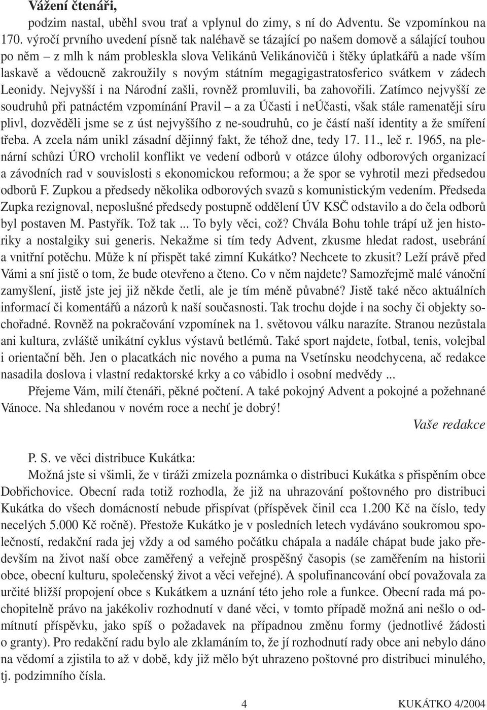 zakroužily s novým státním megagigastratosferico svátkem v zádech Leonidy. Nejvyšší i na Národní zašli, rovněž promluvili, ba zahovořili.