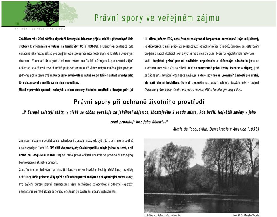 Fórum ani Brandýská deklarace ovšem neměly být nástrojem k prosazování zájmů občanské společnosti zevnitř určité politické strany a už vůbec nebylo míněno jako podpora jednomu politickému směru.