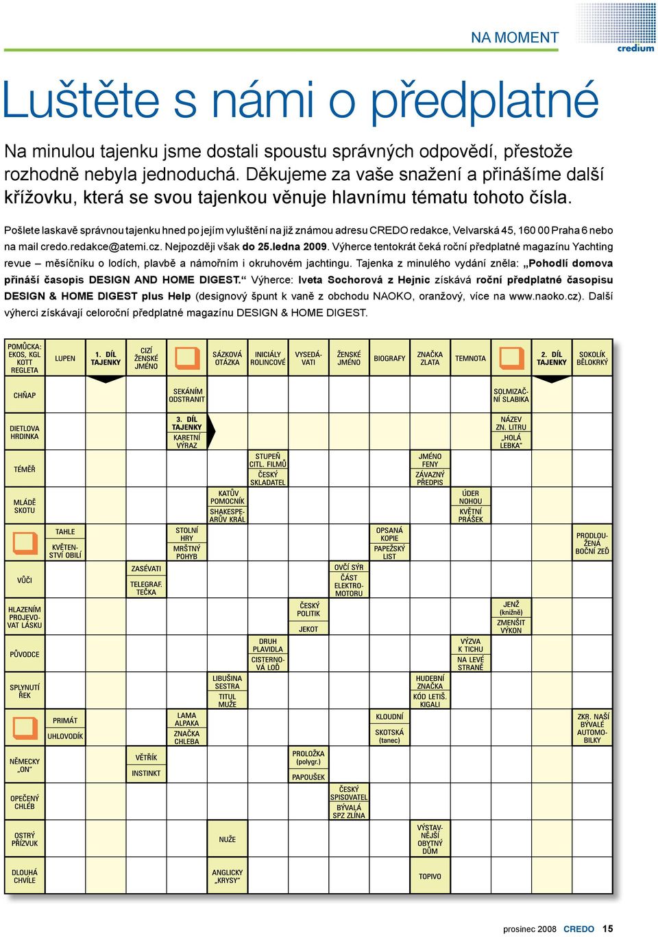 Pošlete laskavě správnou tajenku hned po jejím vyluštění na již známou adresu CREDO redakce, Velvarská 45, 160 00 Praha 6 nebo na mail credo.redakce@atemi.cz. Nejpozději však do 25.ledna 2009.