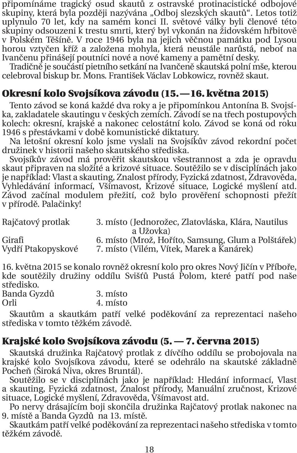 V roce 1946 byla na jejich věčnou památku pod Lysou horou vztyčen kříž a založena mohyla, která neustále narůstá, neboť na Ivančenu přinášejí poutníci nové a nové kameny a pamětní desky.