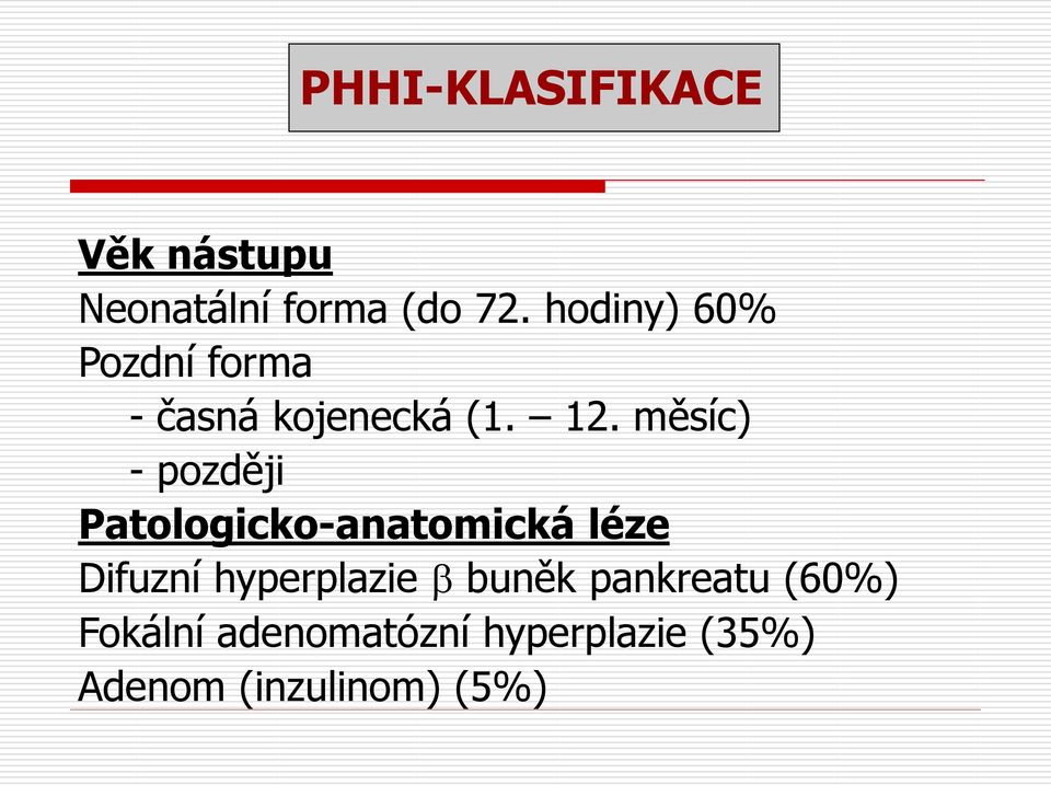 měsíc) - později Patologicko-anatomická léze Difuzní