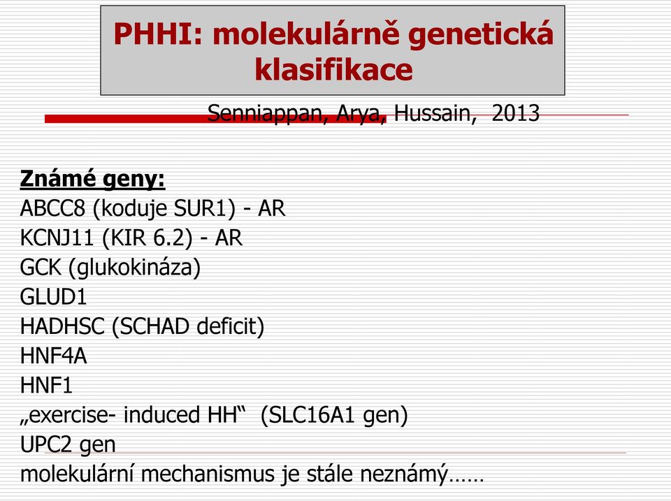 2) - AR GCK (glukokináza) GLUD1 HADHSC (SCHAD deficit) HNF4A HNF1