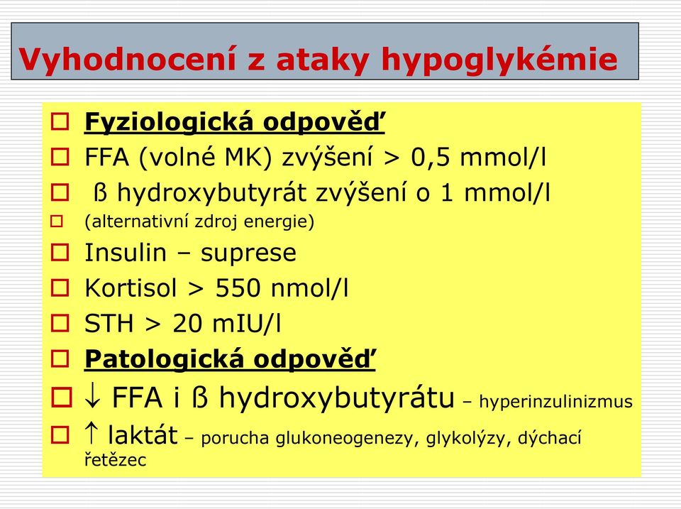Insulin suprese Kortisol > 550 nmol/l STH > 20 miu/l Patologická odpověď FFA i ß