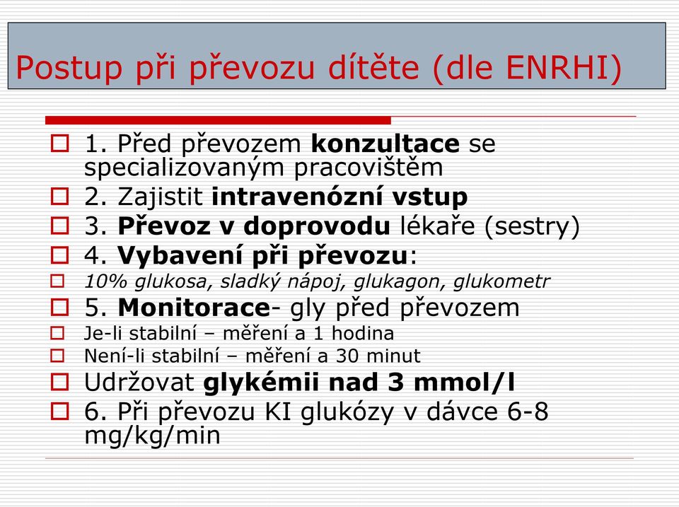 Vybavení při převozu: 10% glukosa, sladký nápoj, glukagon, glukometr 5.