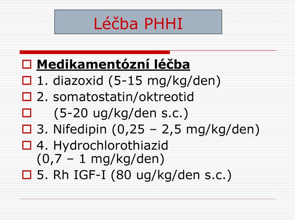 somatostatin/oktreotid (5-20 ug/kg/den s.c.) 3.