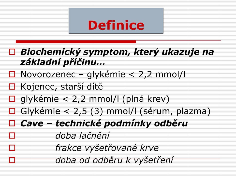 mmol/l (plná krev) Glykémie < 2,5 (3) mmol/l (sérum, plazma) Cave