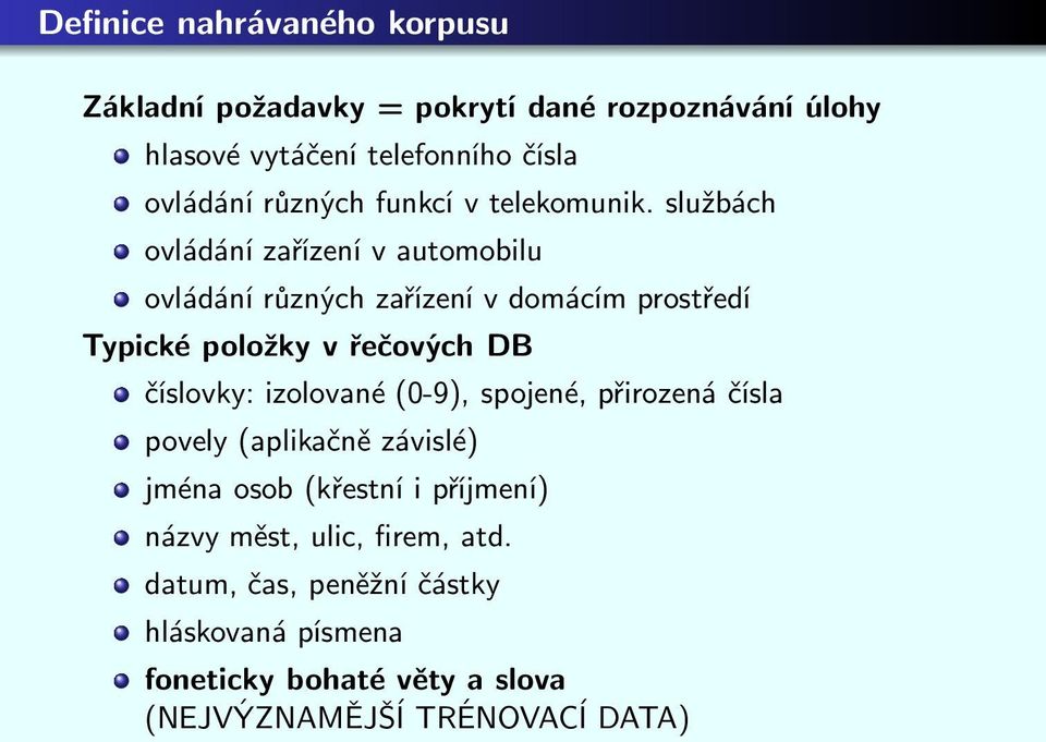 službách ovládání zařízení v automobilu ovládání různých zařízení v domácím prostředí Typické položky v řečových DB číslovky: