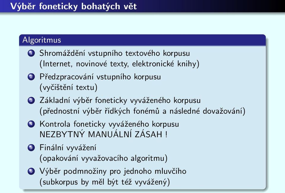 (přednostní výběr řídkých fonémů a následné dovažování) 4 Kontrola foneticky vyváženého korpusu NEZBYTNÝ MANUÁLNÍ ZÁSAH!