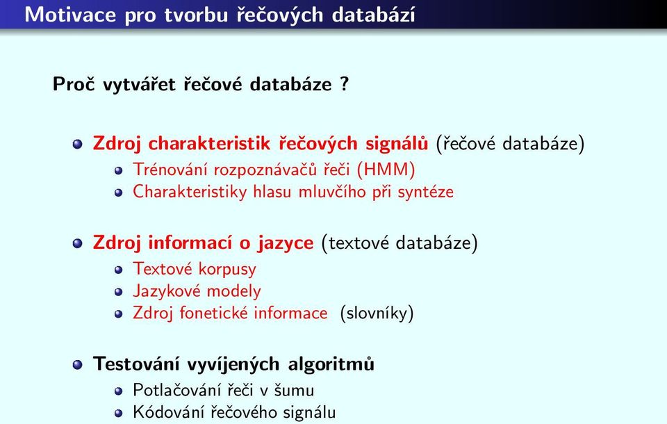 Charakteristiky hlasu mluvčího při syntéze Zdroj informací o jazyce(textové databáze) Textové