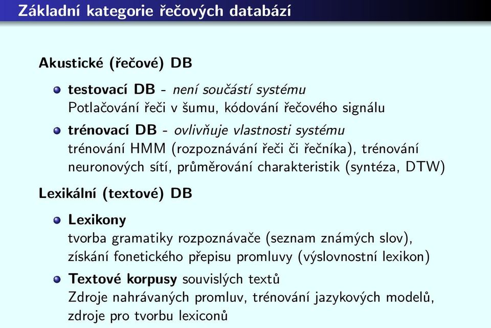 charakteristik(syntéza, DTW) Lexikální(textové) DB Lexikony tvorba gramatiky rozpoznávače(seznam známých slov), získání fonetického přepisu