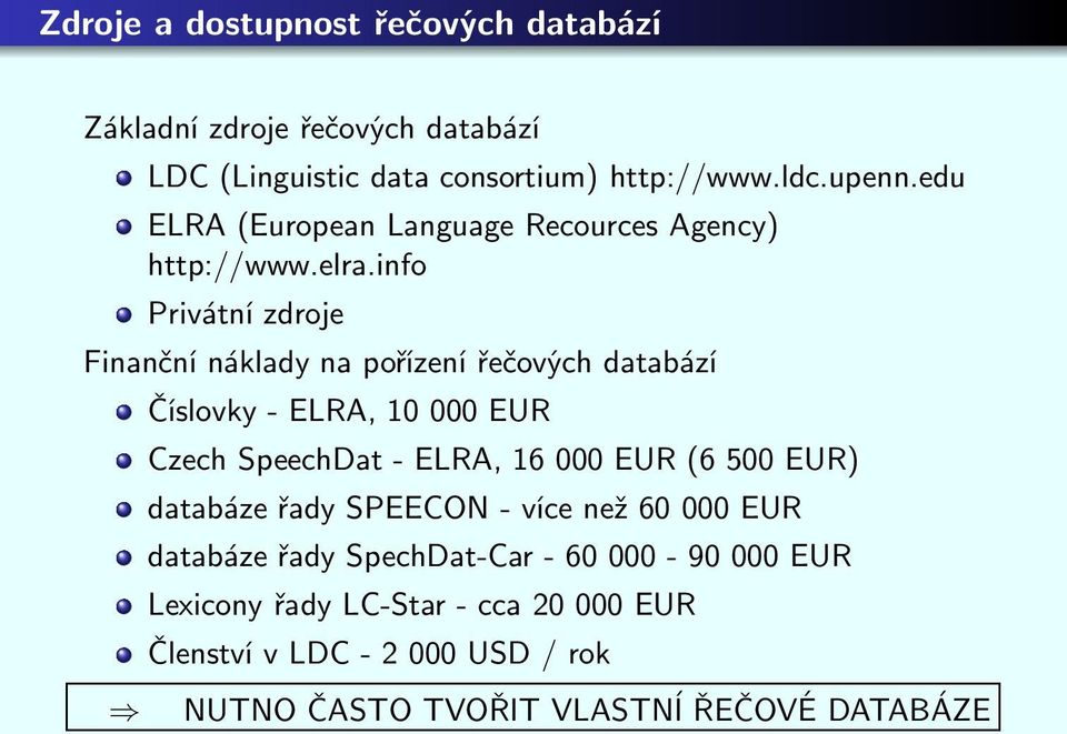 info Privátní zdroje Finanční náklady na pořízení řečových databází Číslovky-ELRA,10000EUR