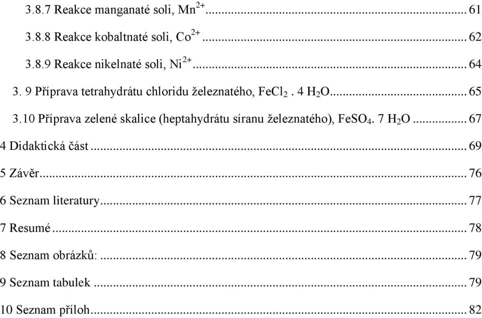 10 Příprava zelené skalice (heptahydrátu síranu železnatého), FeSO 4. 7 H 2 O... 67 4 Didaktická část.