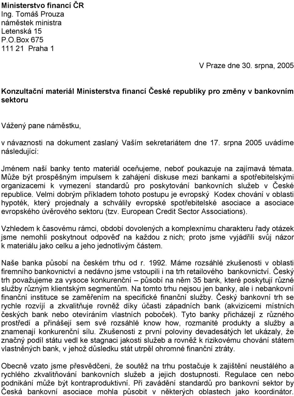 srpna 2005 uvádíme následující: Jménem naší banky tento materiál oceňujeme, neboť poukazuje na zajímavá témata.