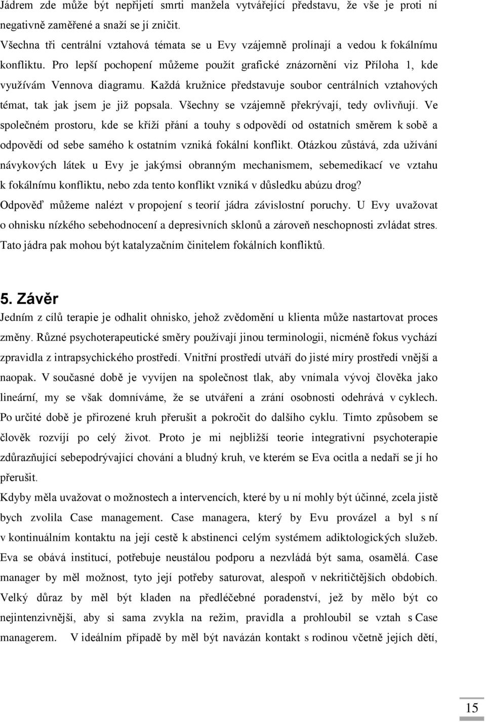 Každá kružnice představuje soubor centrálních vztahových témat, tak jak jsem je již popsala. Všechny se vzájemně překrývají, tedy ovlivňují.