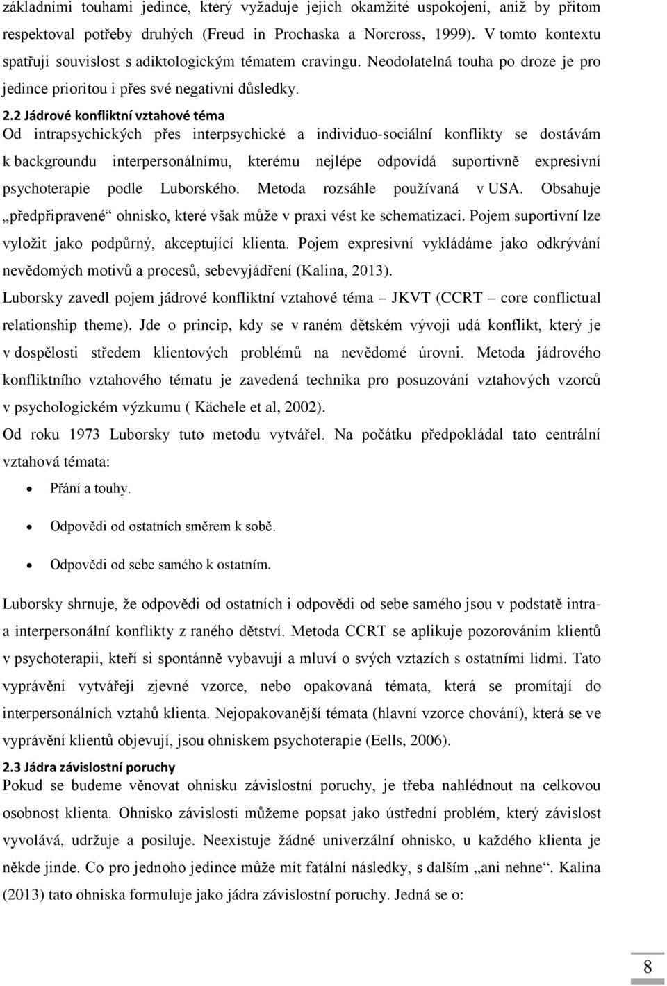 2 Jádrové konfliktní vztahové téma Od intrapsychických přes interpsychické a individuo-sociální konflikty se dostávám k backgroundu interpersonálnímu, kterému nejlépe odpovídá suportivně expresivní