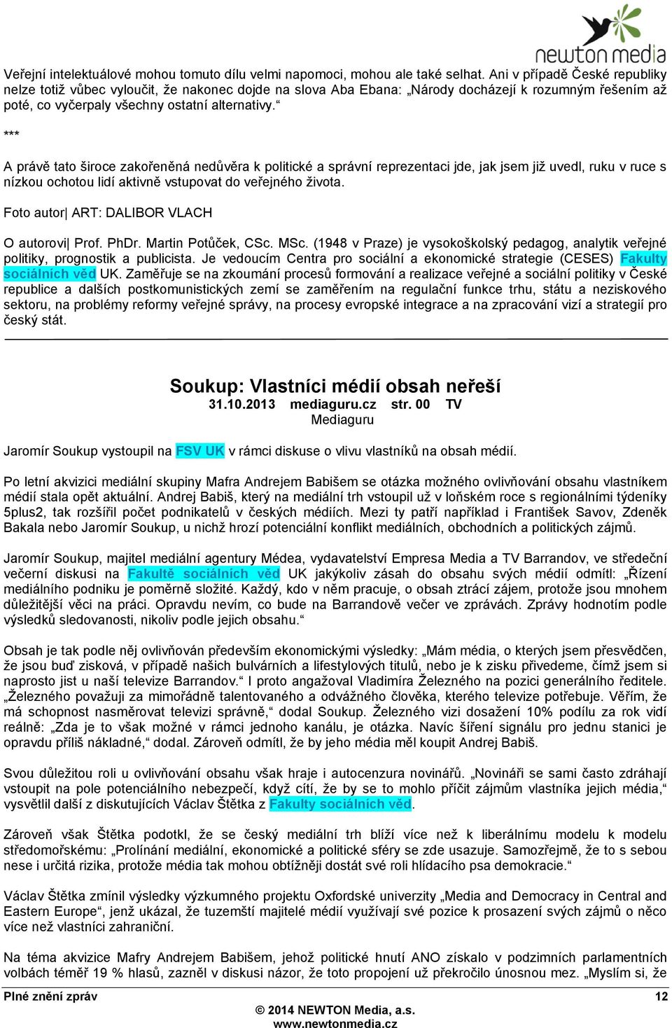 *** A právě tato široce zakořeněná nedůvěra k politické a správní reprezentaci jde, jak jsem jiţ uvedl, ruku v ruce s nízkou ochotou lidí aktivně vstupovat do veřejného ţivota.