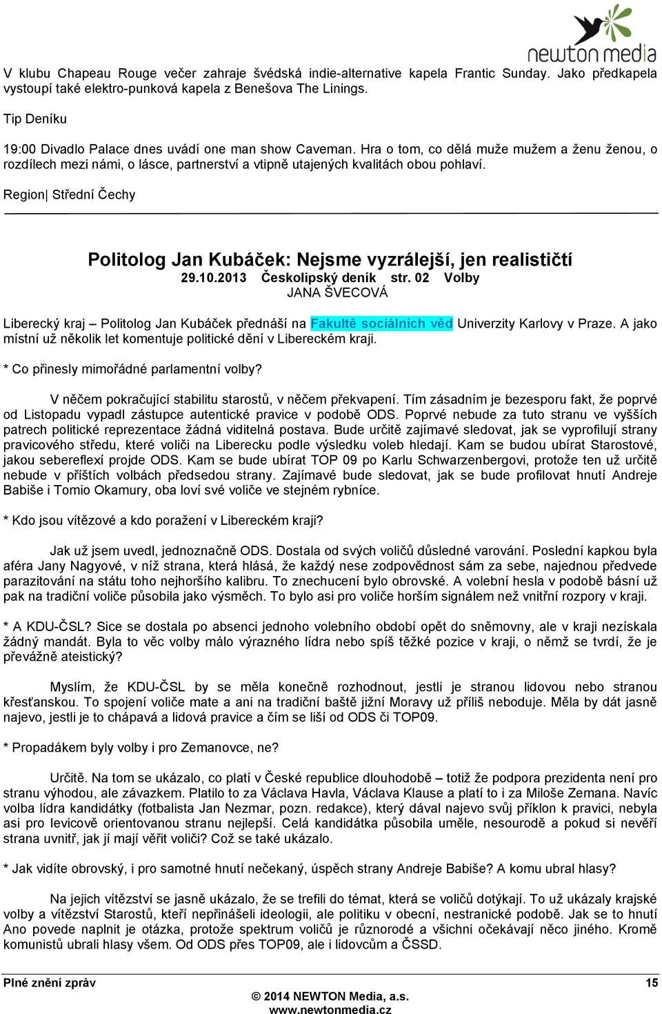 Region Střední Čechy Politolog Jan Kubáček: Nejsme vyzrálejší, jen realističtí 29.10.2013 Českolipský deník str.