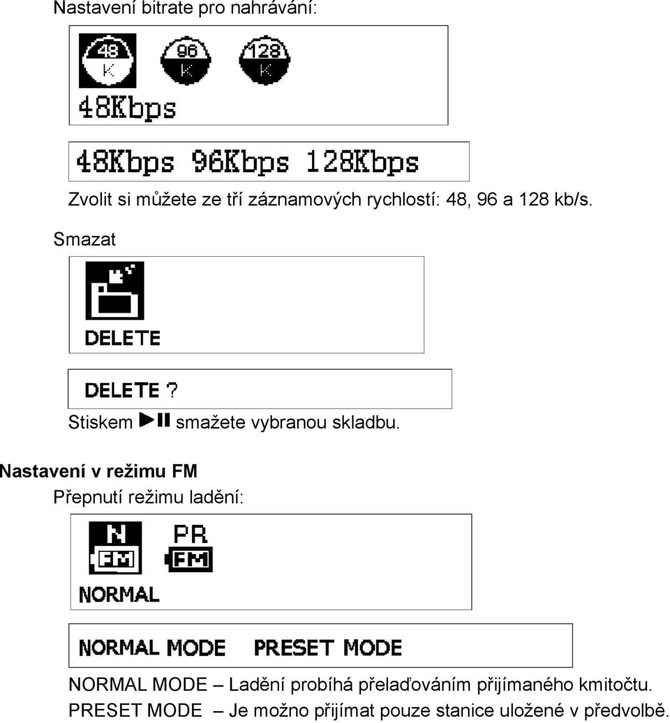 Nastavení v režimu FM Přepnutí režimu ladění: NORMAL MODE Ladění probíhá