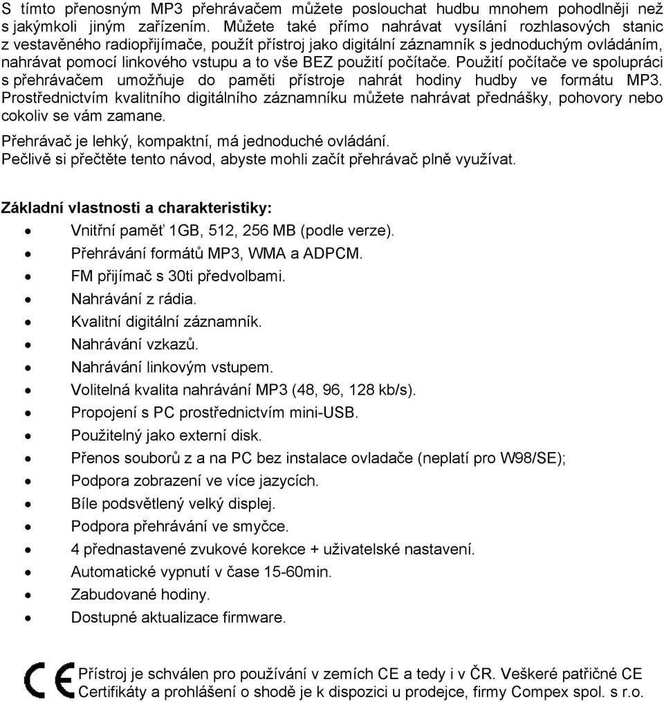 použití počítače. Použití počítače ve spolupráci s přehrávačem umožňuje do paměti přístroje nahrát hodiny hudby ve formátu MP3.