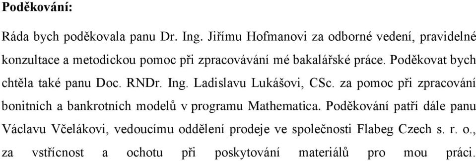 Poděkovat bych chtěla také panu Doc. RNDr. Ing. Ladislavu Lukášovi, CSc.