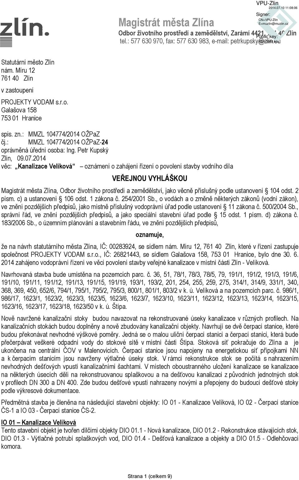 07.2014 věc: Kanalizace Velíková oznámení o zahájení řízení o povolení stavby vodního díla VEŘEJNOU VYHLÁŠKOU Magistrát města Zlína, Odbor ţivotního prostředí a zemědělství, jako věcně příslušný