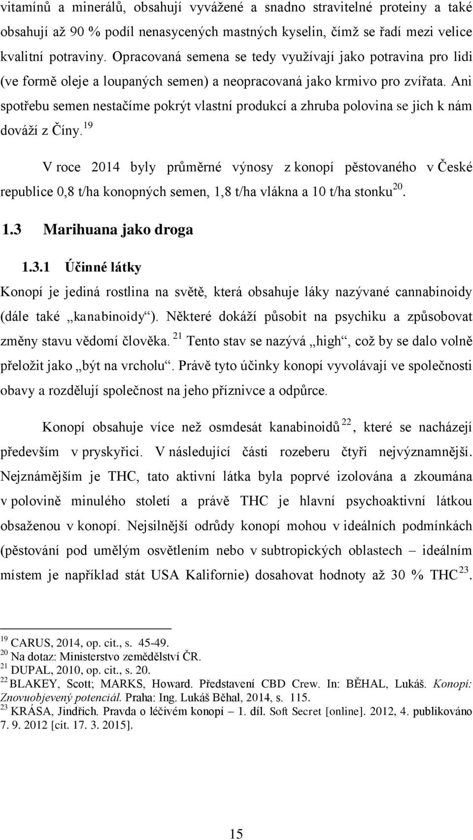 Ani spotřebu semen nestačíme pokrýt vlastní produkcí a zhruba polovina se jich k nám dováţí z Číny.