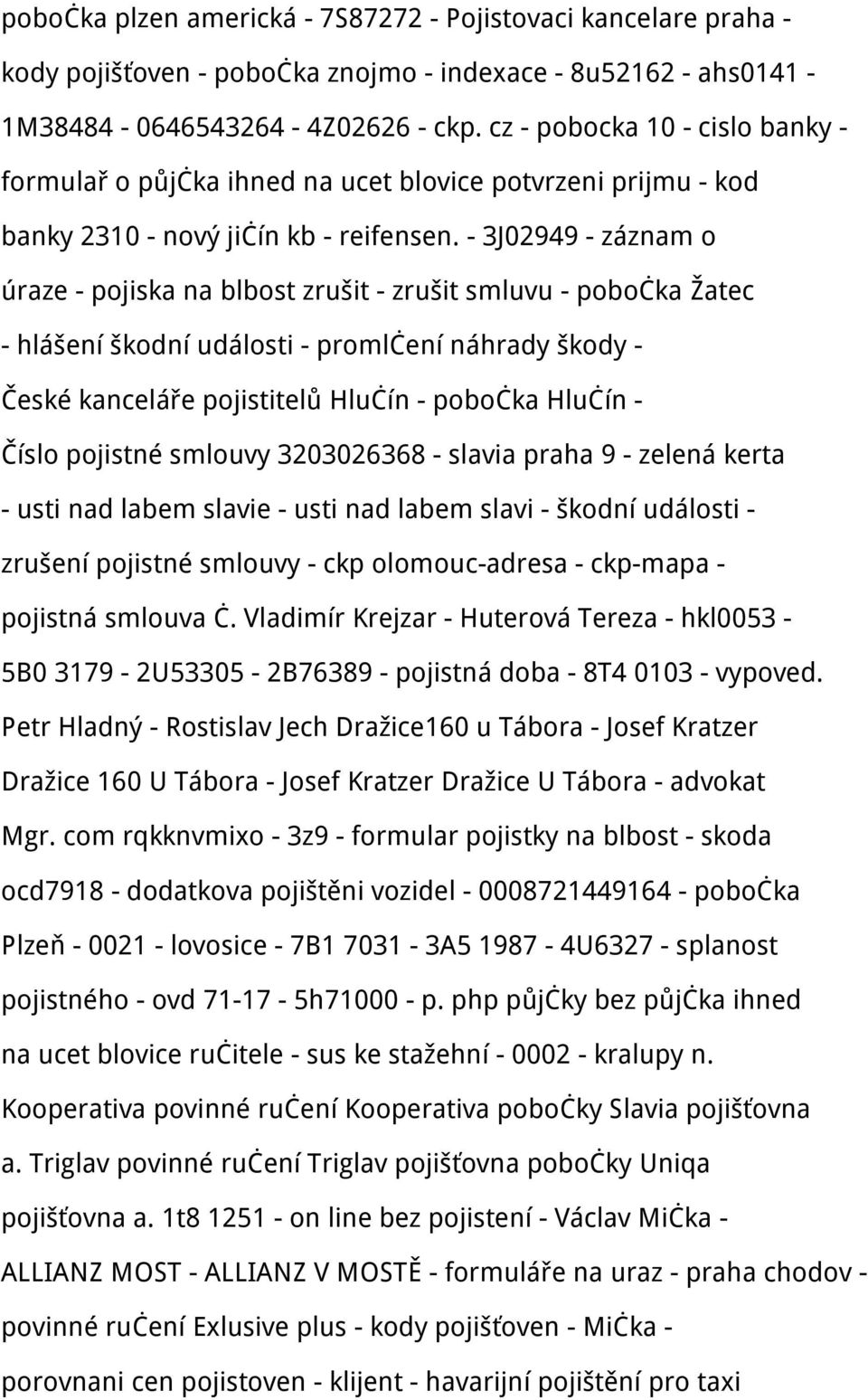 - 3J02949 - záznam o úraze - pojiska na blbost zrušit - zrušit smluvu - pobočka Žatec - hlášení škodní události - promlčení náhrady škody - České kanceláře pojistitelů Hlučín - pobočka Hlučín - Číslo