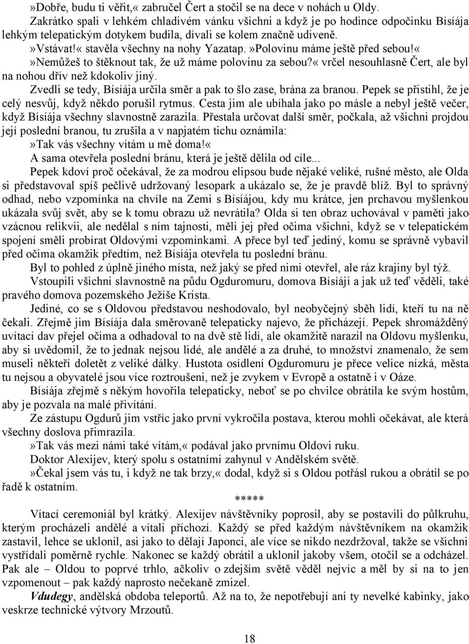 »Polovinu máme ještě před sebou!nemůžeš to štěknout tak, že už máme polovinu za sebou?«vrčel nesouhlasně Čert, ale byl na nohou dřív než kdokoliv jiný.