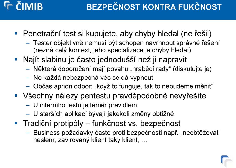 vypnout Občas apriori odpor: když to funguje, tak to nebudeme měnit Všechny nálezy pentestu pravděpodobně nevyřešíte U interního testu je téměř pravidlem U starších