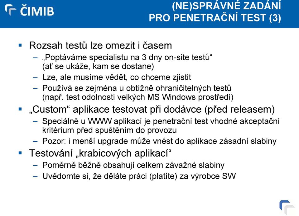 test odolnosti velkých MS Windows prostředí) Custom aplikace testovat při dodávce (před releasem) Speciálně u WWW aplikací je penetrační test vhodné