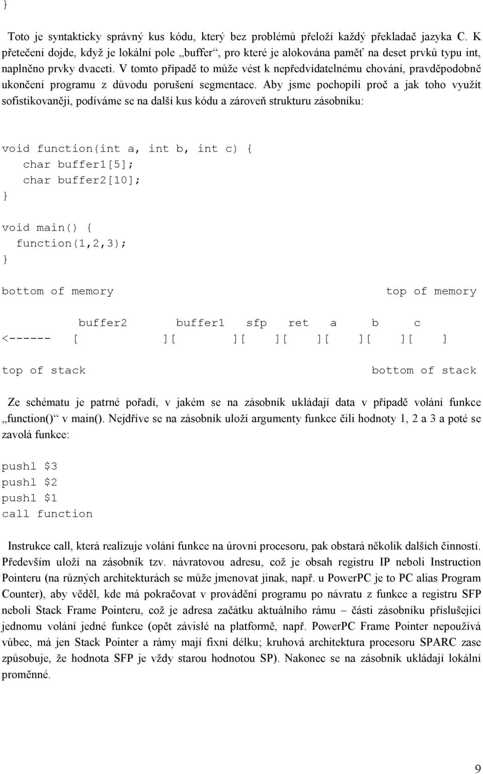 V tomto případě to může vést k nepředvídatelnému chování, pravděpodobně ukončení programu z důvodu porušení segmentace.