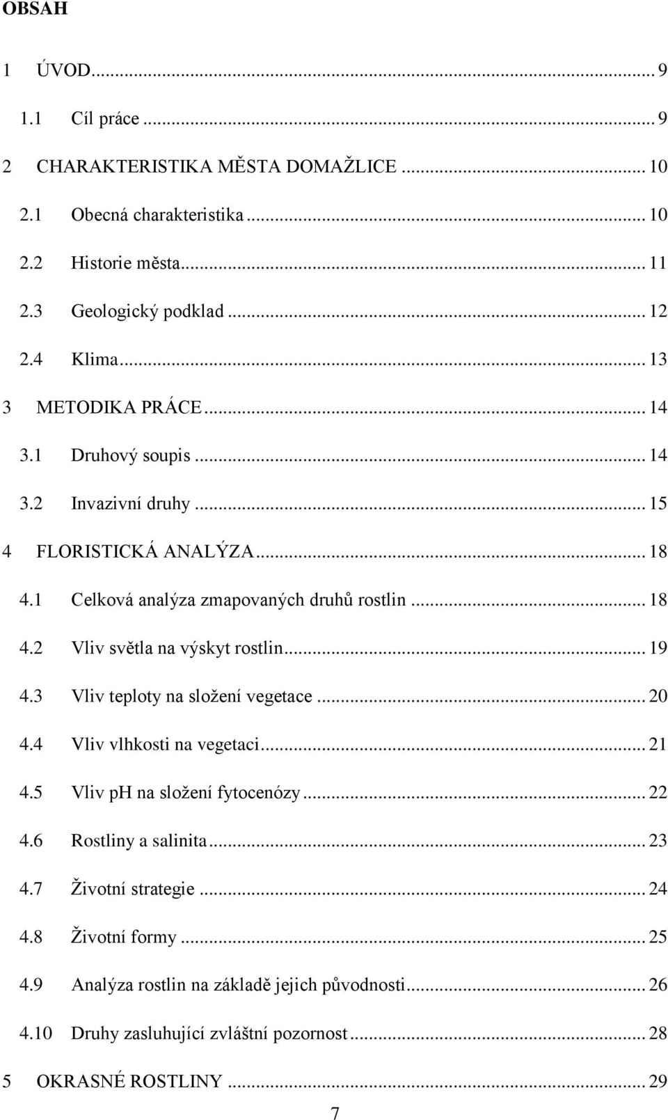 .. 19 4.3 Vliv teploty na složení vegetace... 20 4.4 Vliv vlhkosti na vegetaci... 21 4.5 Vliv ph na složení fytocenózy... 22 4.6 Rostliny a salinita... 23 4.