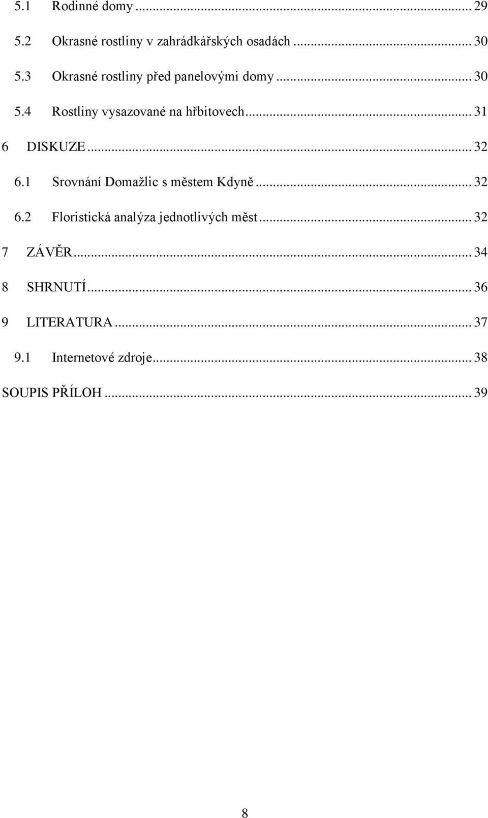 .. 31 6 DISKUZE... 32 6.1 Srovnání Domažlic s městem Kdyně... 32 6.2 Floristická analýza jednotlivých měst.