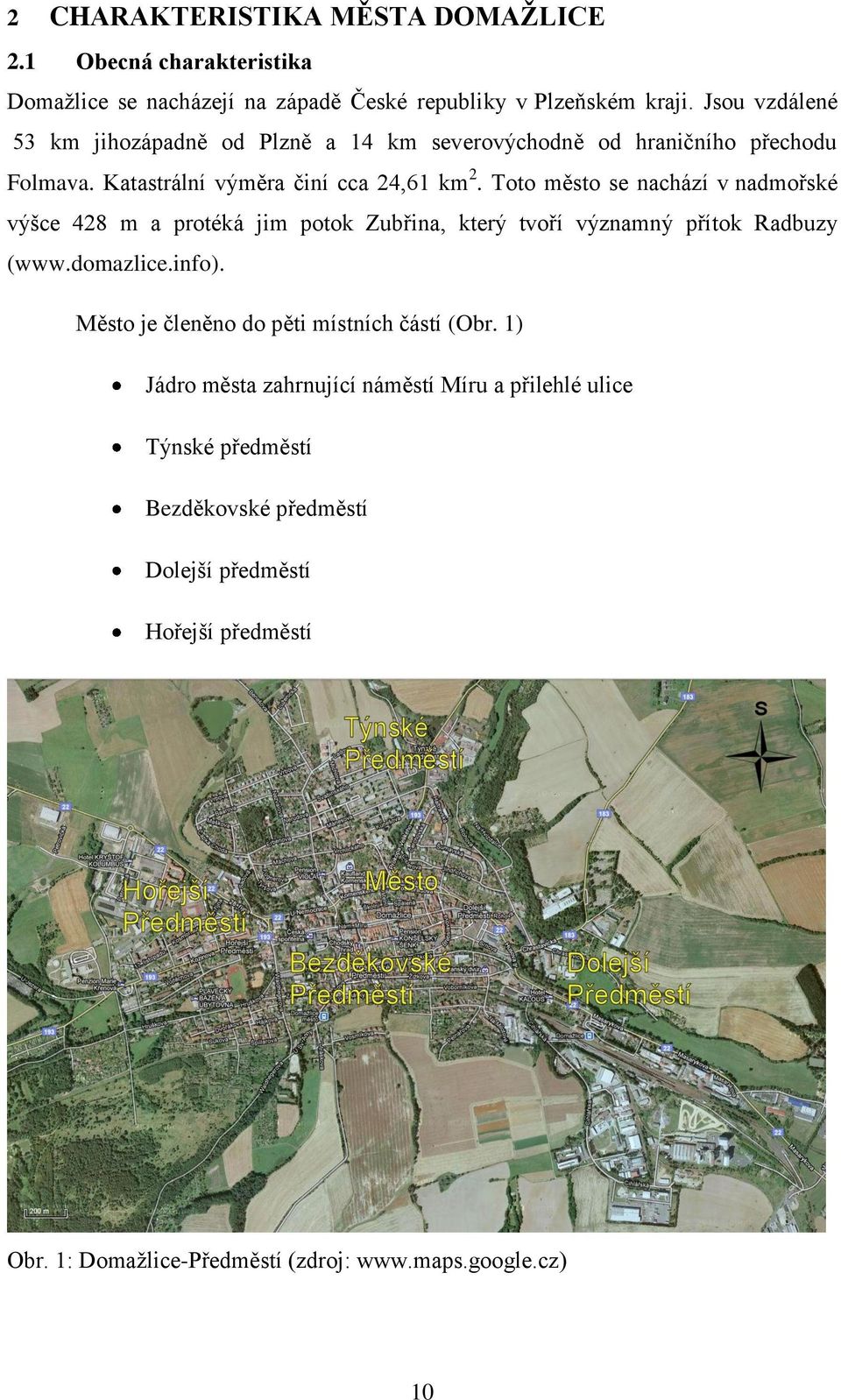 Toto město se nachází v nadmořské výšce 428 m a protéká jim potok Zubřina, který tvoří významný přítok Radbuzy (www.domazlice.info).