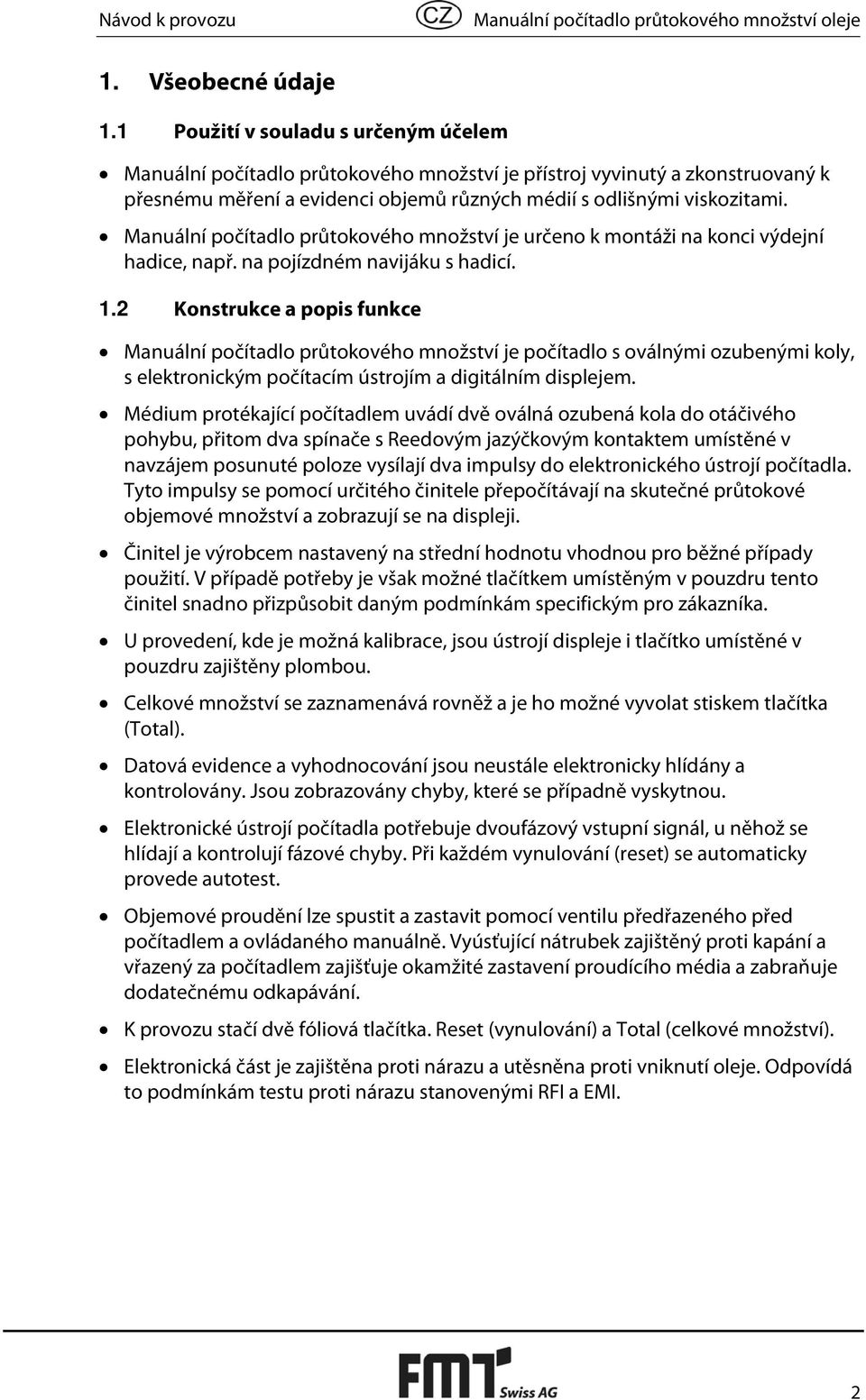 Manuální počítadlo průtokového množství je určeno k montáži na konci výdejní hadice, např. na pojízdném navijáku s hadicí. 1.