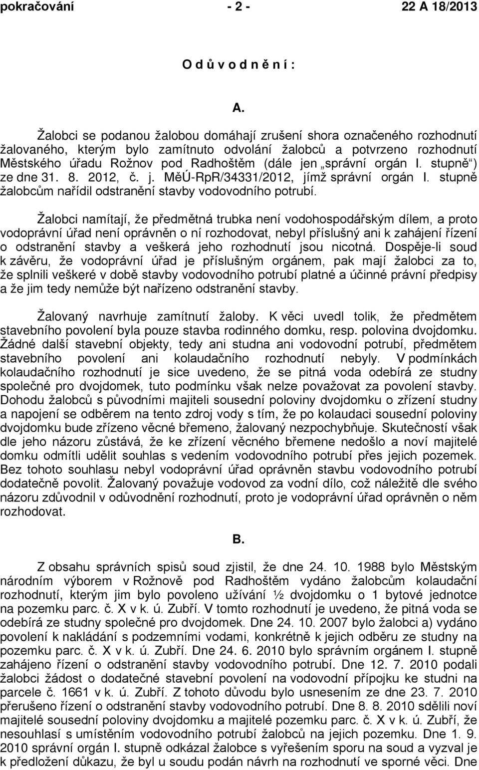 správní orgán I. stupně ) ze dne 31. 8. 2012, č. j. MěÚ-RpR/34331/2012, jímž správní orgán I. stupně žalobcům nařídil odstranění stavby vodovodního potrubí.