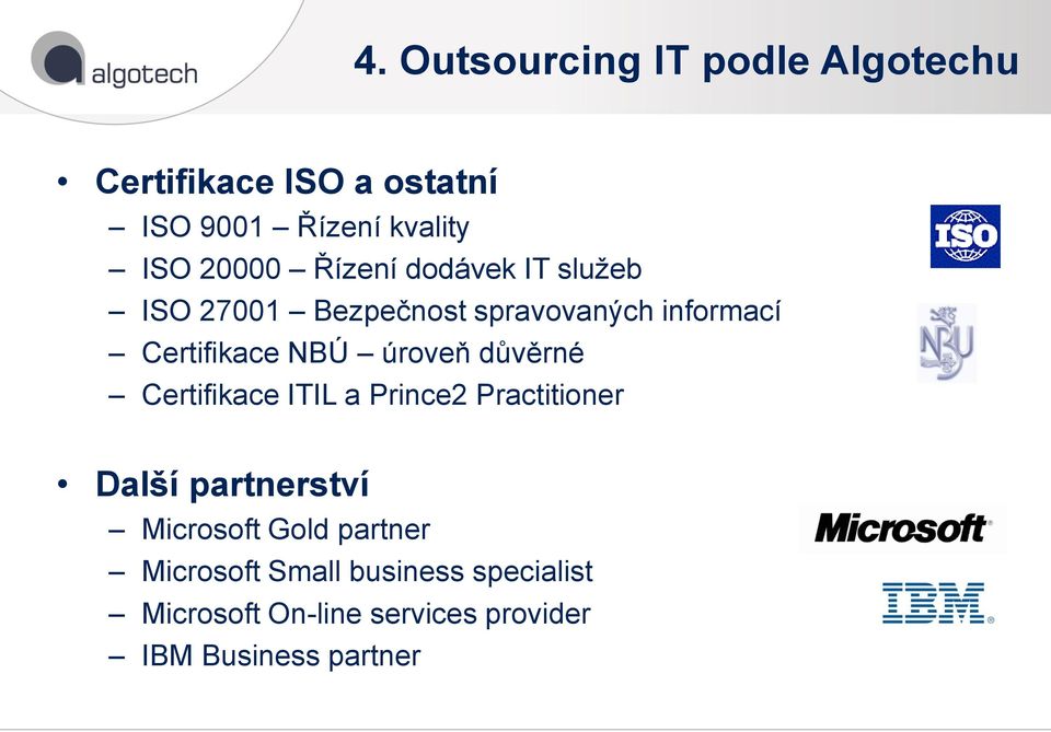 úroveň důvěrné Certifikace ITIL a Prince2 Practitioner Další partnerství Microsoft Gold
