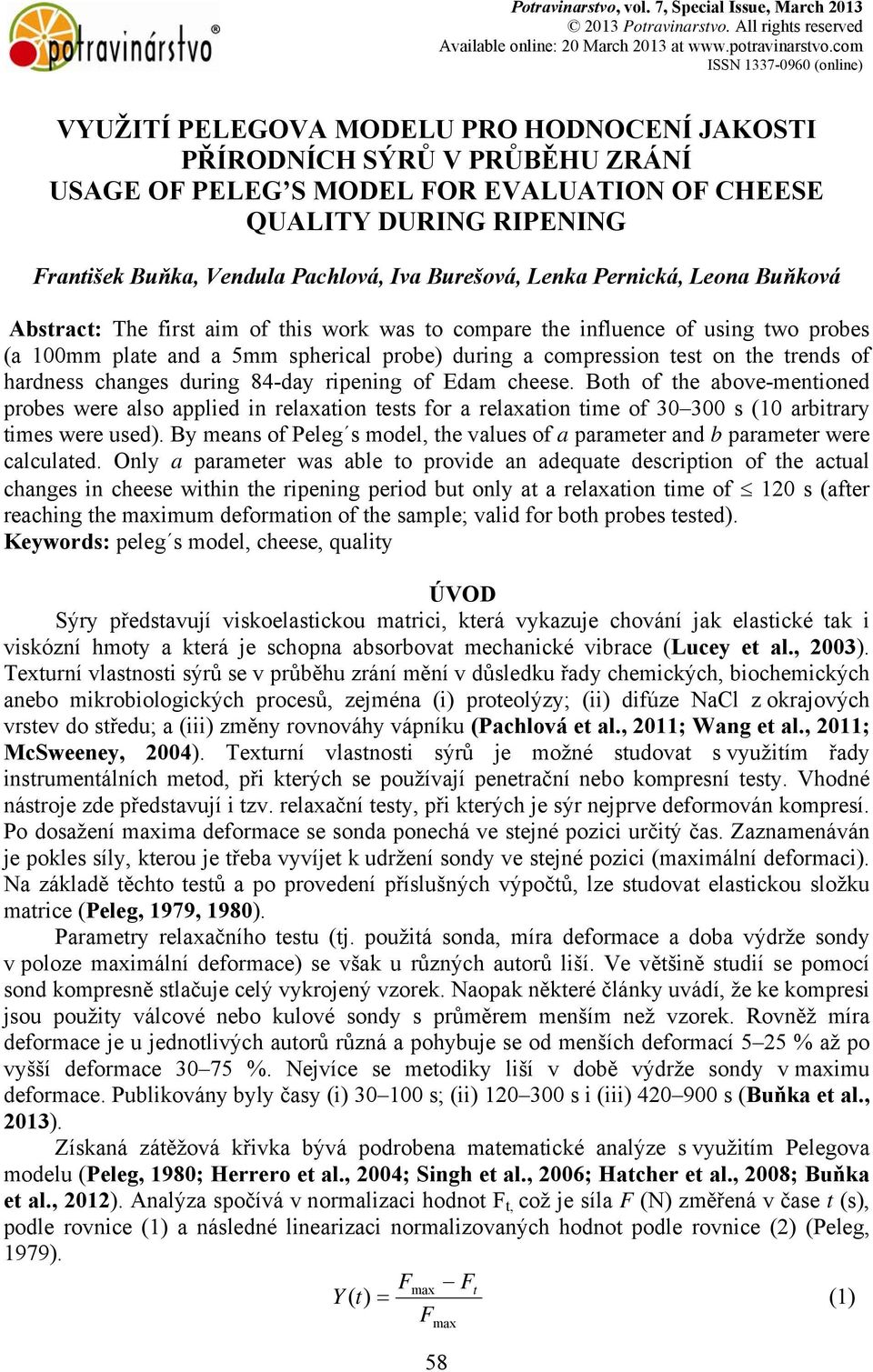 Vendula Pachlová, Iva Burešová, Lenka Pernická, Leona Buňková Abstract: The first aim of this work was to compare the influence of using two probes (a 100mm plate and a 5mm spherical probe) during a