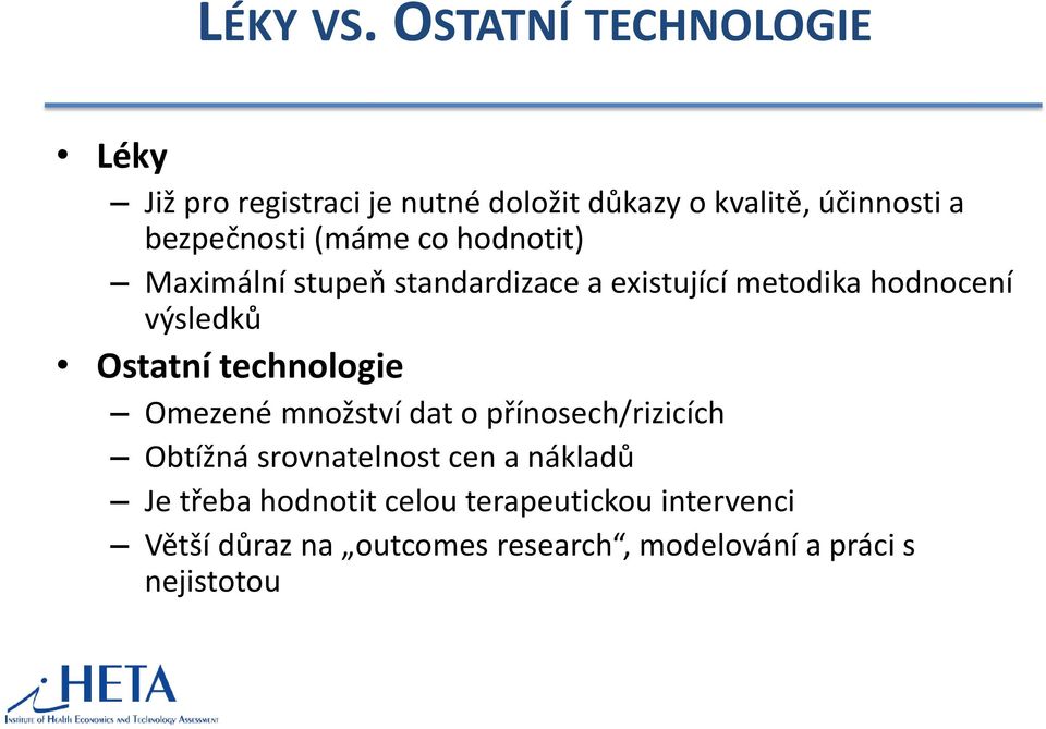 (máme co hodnotit) Maximální stupeň standardizace a existující metodika hodnocení výsledků Ostatní