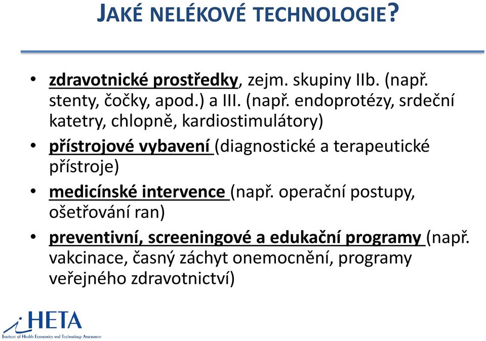 endoprotézy, srdeční katetry, chlopně, kardiostimulátory) přístrojové vybavení (diagnostické a