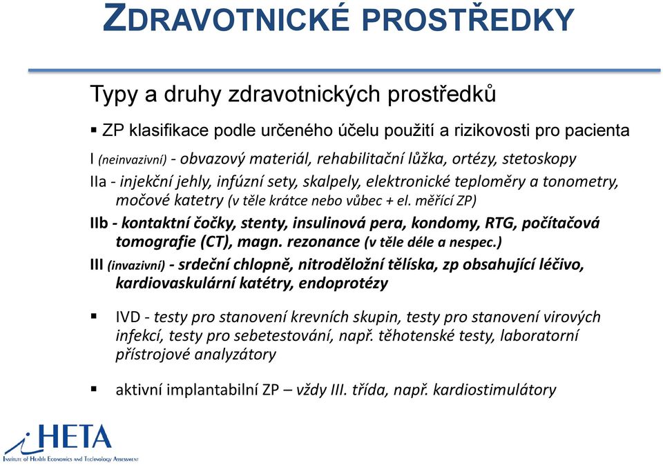 měřící ZP) IIb - kontaktní čočky, stenty, insulinová pera, kondomy, RTG, počítačová tomografie (CT), magn. rezonance (v těle déle a nespec.