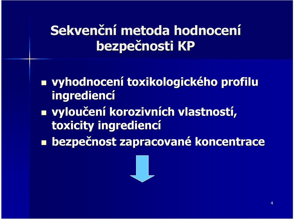 ingrediencí vyloučení korozivních vlastností,