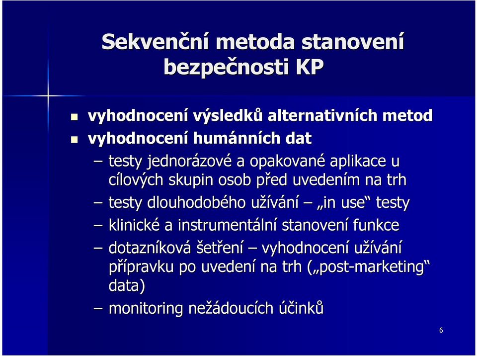 testy dlouhodobého užívání in use testy klinické a instrumentální stanovení funkce dotazníková